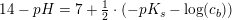 \small 14-pH=7+\tfrac{1}{2}\cdot \left ( -pK_s-\log(c_b) \right )