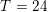 \small T=24