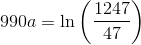 990a=\ln\left ( \frac{1247}{47} \right )
