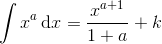 \int x^a\, \mathrm dx = \frac{x^{a+1}}{1+a} +k
