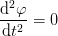 \frac{\mathrm{d}^2 \varphi }{\mathrm{d} t^2}=0