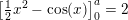 \small \left [ \tfrac{1}{2}x^2- \cos(x)\right ]_{0}^{a}=2
