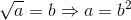 \sqrt{a}=b\Rightarrow a=b^2