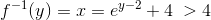 f^{-1}(y)=x=e^{y-2}+4\; > 4