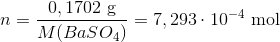 n=\frac{0,1702\ \textup{g}}{M(BaSO_4)}=7,293\cdot 10^{-4} \ \textup{mol}