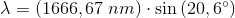 \lambda =\left (1666,67\; nm \right )\cdot \sin\left ( 20,6^{\circ} \right )