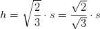 h=\sqrt{\frac{2}{3}}\cdot s=\frac{\sqrt{2}}{\sqrt{3}}\cdot s