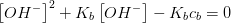 \left [ OH^- \right ]^2+K_b\left [ OH^- \right ]-K_bc_b=0