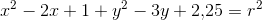 x^2-2x+1+y^2-3y+2{,}25=r^2