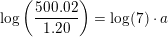 \small \log\left (\frac{500{.}02}{1{.}20} \right )=\log(7)\cdot a
