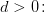 d>0\! :