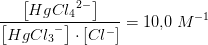 \frac{\left [Hg{Cl_4}^{2-} \right ]}{\left [ Hg{Cl_3}^- \right ]\cdot \left [ Cl^- \right ]}=10{,}0\; M^{-1}
