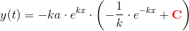 y(t)=-ka\cdot e^{kx}\cdot\left ( -\frac{1}{k}\cdot e^{-kx}+\mathbf{\color{Red} C} \right )