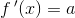 f{\, }'(x)=a