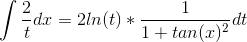 \int \frac{2}{t}dx = 2ln(t)*\frac{1}{1+tan(x)^{2}}dt