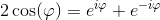 2\cos(\varphi )=e^{i\varphi }+e^{-i\varphi }