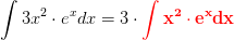 \int 3x^2\cdot e^xdx = 3 \cdot \mathbf{ \color{Red} \int x^2\cdot e^xdx}