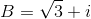 B=\sqrt{3}+i