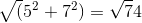 \sqrt(5^{^{2}}+7^{2})=\sqrt74