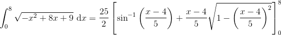 \int_{0}^{8}\sqrt{-x^2+8x+9}\textup{ d}x=\frac{25}{2}\left [\sin^{-1}\left ( \frac{x-4}{5} \right ) +\frac{x-4}{5}\sqrt{1-\left (\frac{x-4}{5} \right )^2} \right ]_{0}^{8}
