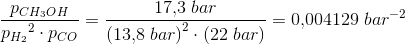\frac{p_{CH_3OH}}{{p_{H_2}}^2 \cdot p_{CO}}=\frac{17{,}3\; bar}{\left ( 13{,}8\; bar \right )^2\cdot \left ( 22\; bar \right )}=0{,}004129\; bar^{-2}