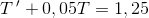 T{\, }'+0,05T=1,25