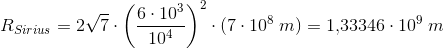 R_{Sirius}=2\sqrt{7}\cdot \left (\frac{6\cdot 10^3}{10^4} \right )^2\cdot (7\cdot 10^8\; m)=1{,}33346\cdot 10^9\; m