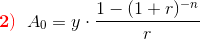 \mathbf{\color{Red} 2)}\; \; A_0=y\cdot \frac{1-(1+r)^{-n}}{r}