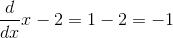 \frac{d}{dx}x-2=1-2=-1