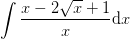 \int \frac{x-2\sqrt{x}+1}{x}\mathrm{d}x