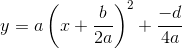 y=a\left (x+\frac{b}{2a} \right )^2+\frac{-d}{4a}\right)