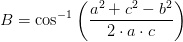 B=\cos^{-1}\left ( \frac{a^2+c^2-b^2}{2\cdot a\cdot c} \right )