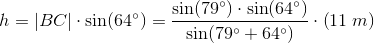 h=\left | BC \right |\cdot \sin(64^{\circ})=\frac{\sin(79^{\circ})\cdot \sin(64^{\circ})}{\sin(79^{\circ}+64^{\circ})}\cdot \left ( 11\; m \right )