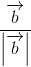 \frac{\overrightarrow{b}}{\left |\overrightarrow{b} \right |}