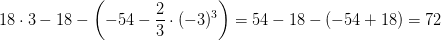 18\cdot 3-18-\left ( -54-\frac{2}{3}\cdot (-3)^3 \right )=54-18-\left ( -54+18 \right )=72
