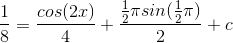 \frac{1}{8}=\frac{cos(2x)}{4}+\frac{\frac{1}{2}\pi sin(\frac{1}{2}\pi )}{2}+c