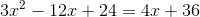 3x^2-12x+24=4x+36