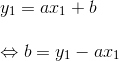 \newline y_1=ax_1+b\newline \newline \Leftrightarrow b=y_1-ax_1