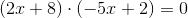 (2x+8)\cdot (-5x+2)=0