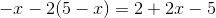 -x-2(5-x)=2+2x-5