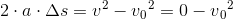 2\cdot a\cdot \Delta s = v^2-v{_{0}}^{2} = 0-v{_{0}}^{2}