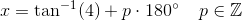 x=\tan^{-1}(4)+p\cdot 180^{\circ}\; \; \; \; p\in\mathbb{Z}