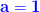 \mathbf{\color{Blue} a=1}