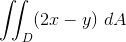 \iint_{D}^{\nothing}(2x-y)\ dA