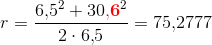 r=\frac{6{,}5^2+30\mathbf{\color{Red} {,}6}^2}{2\cdot6{,}5}=75{,}2777