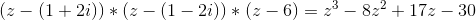 (z-(1+2i))*(z-(1-2i))*(z-6) = z^3 - 8z^2+17z-30