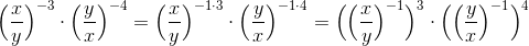 \Big(\frac{x}{y}\Big)^{-3} \cdot \Big(\frac{y}{x}\Big)^{-4}=\Big(\frac{x}{y}\Big)^{-1\cdot 3} \cdot \Big(\frac{y}{x}\Big)^{-1\cdot 4}=\Big(\Big(\frac{x}{y}\Big)^{-1}\Big)^3 \cdot \Big(\Big(\frac{y}{x}\Big)^{-1}\Big)^4