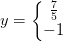 y=\left\{\begin{matrix} \frac{7}{5}\\ -1 \end{matrix}\right.