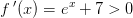 f{\, }'(x)=e^x+7> 0