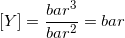 \small \left [Y \right ] =\frac{bar^3}{bar^2}=bar
